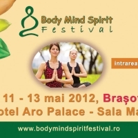 Body Mind Spirit Festival, intre 11-13 mai 2012, la Hotel Aro Palace, la Brasov