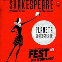 Teatru Fest(in) pe Bulevard: Sectiunea Planeta Shakespeare in perioada 27 aprilie - 6 mai 2018, la Teatrul Nottara