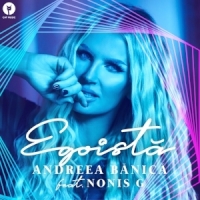 Andreea Banica lanseaza Egoista, feat. Nonis G