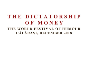 Festivalul Mondial de Umor de la Calarasi, cu tema dictatura banului, are loc luna aceasta