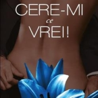 Cere-mi ce vrei, volumul 1, un roman indraznet