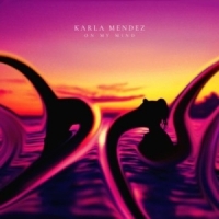 Karla Mendez lanseaza primul single din cariera: On My Mind”