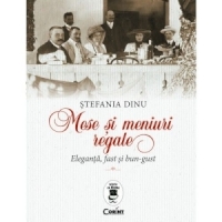 Mese si meniuri regale - eleganta, fast si bun gust, de Stefania Dinu