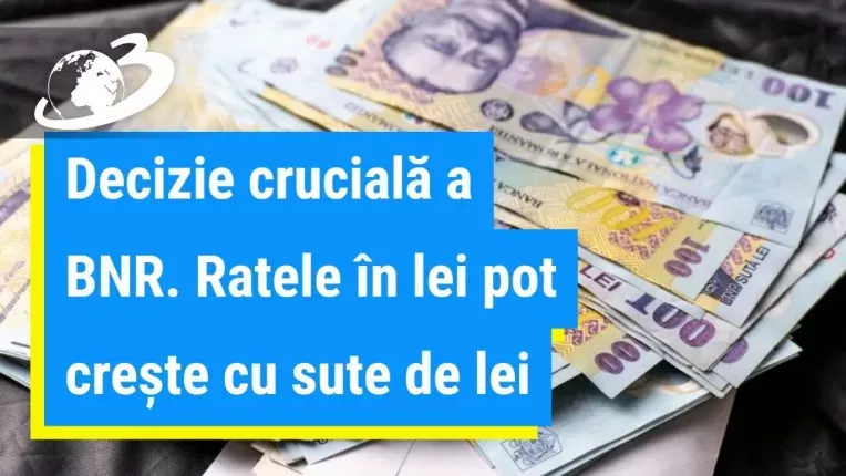 Decizie cruciala a BNR. Ratele in lei pot creste cu sute de lei