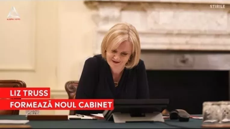 Liz Truss formeaza noul cabinet de ministri