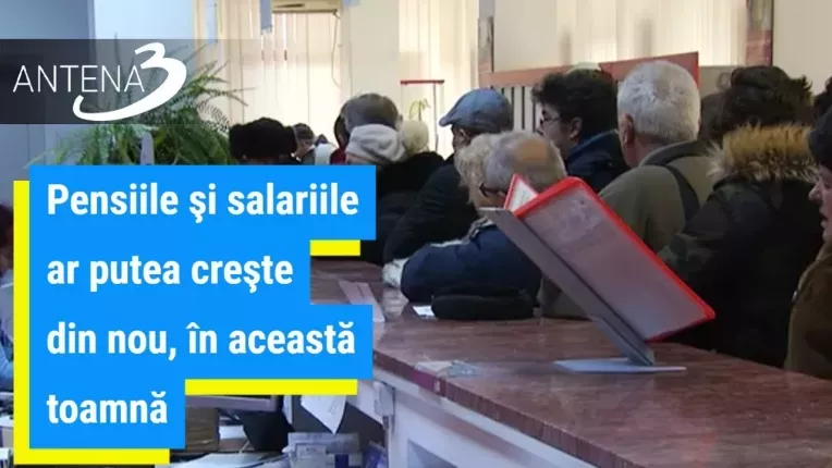 Pensiile si salariile ar putea creste din nou, in aceasta toamna