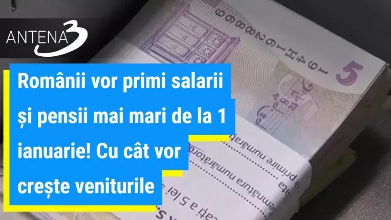 Romanii vor primi salarii si pensii mai mari de la 1 ianuarie! Cu cat vor creste veniturile