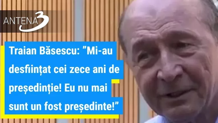 Traian Basescu: "Mi-au desfiintat cei zece ani de presedintie! Eu nu mai sunt un fost presedinte!"