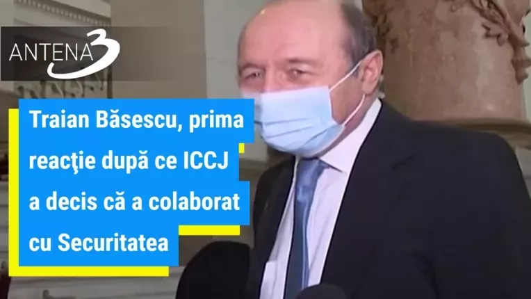 Traian Basescu, prima reactie dupa ce ICCJ a decis ca a colaborat cu Securitatea